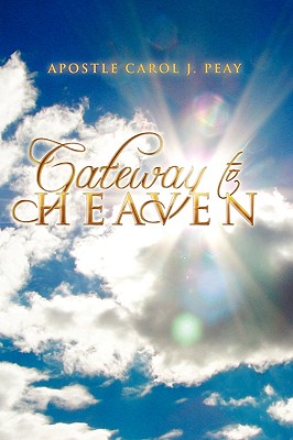 Gateway to Heaven By Apostle Carol J. Peay Cover Image