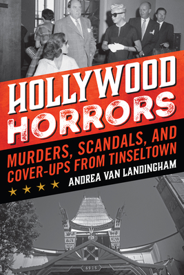 Hollywood Horrors: Murders, Scandals, and Cover-Ups from Tinseltown By Andrea Van Landingham Cover Image