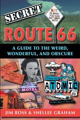 Secret Route 66: A Guide to the Weird, Wonderful, and Obscure: A Guide to the Weird, Wonderful, and Obscure Cover Image