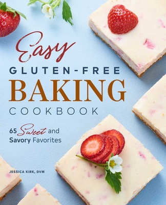 Easy Gluten Free Baking Cookbook: 65 Sweet and Savory Favorites Cover Image