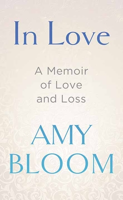 In Love: A Memoir of Love and Loss By Amy Bloom Cover Image
