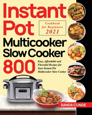 Instant Pot Multicooker Slow Cooker Cookbook for Beginners 2021: 800 Easy,  Affordable and Flavorful Recipes for Your Instant Pot Multicooker Slow Cook  (Paperback)