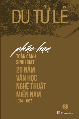 Phac Hoa Toan Canh Sinh Hoat 20 Nam Van Hoc Nghe Thuat Mien Nam 1954 - 1975 Volume 2 By Le Tu Du Cover Image