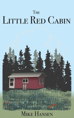 Little Red Cabin: Short Stories and Long Thoughts By Mike Hansen Cover Image
