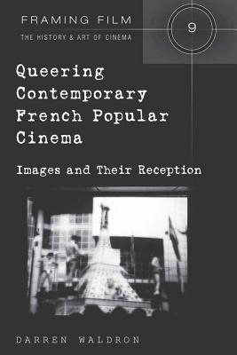 Queering Contemporary French Popular Cinema: Images and Their Reception (Framing Film #9) Cover Image