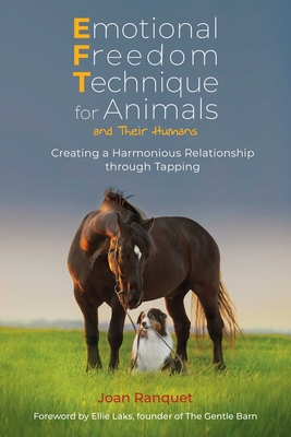 Emotional Freedom Technique for Animals and Their Humans: Creating a Harmonious Relationship through Tapping By Joan Ranquet, Ellie Laks (Foreword by) Cover Image