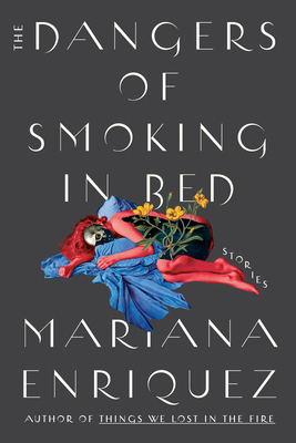 The Dangers of Smoking in Bed: Stories Cover Image