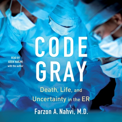 Code Gray: Death, Life, and Uncertainty in the Er By Farzon A. Nahvi Cover Image