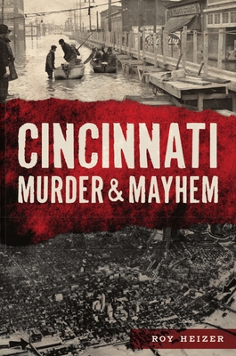 Cincinnati Murder & Mayhem By Roy Heizer Cover Image