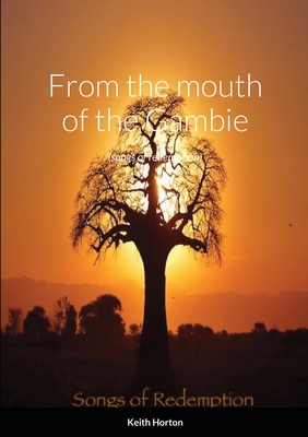 From the Mouth of The Gambie: (songs of redemption) By Keith Horton Cover Image