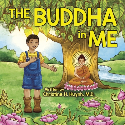 The Buddha in Me: A Children's Picture Book Showing Kids How To Develop Mindfulness, Patience, Compassion (And More) From The 10 Merits By Christine H. Huynh Cover Image