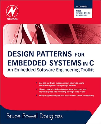 Design Patterns for Embedded Systems in C: An Embedded Software Engineering Toolkit [With Free Newnes Online Membership]