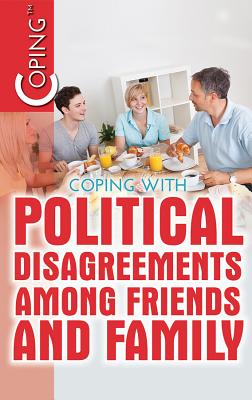 Coping with Political Disagreements Among Friends and Family By Avery Elizabeth Hurt Cover Image