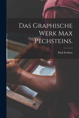 Das Graphische Werk Max Pechsteins. By Paul Fechter Cover Image