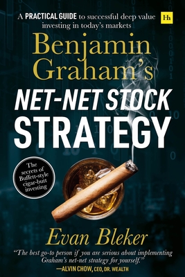 Benjamin Graham’s Net-Net Stock Strategy: A practical guide to successful deep value investing in today’s markets By Evan Bleker Cover Image