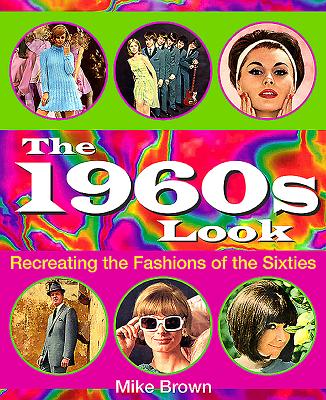 The 1960s Look: Recreating the Fashions of the Sixties (Paperback ...