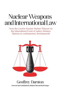 Nuclear Weapons and International Law: From the London Nuclear Warfare Tribunal via the International Court of Justice Advisory Opinion to Contemporar Cover Image