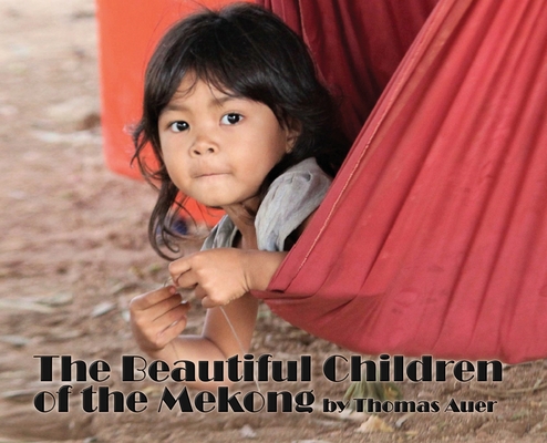 The Beautiful Children of the Mekong By Thomas Auer Cover Image