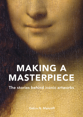 Making A Masterpiece: The stories behind iconic artworks Cover Image