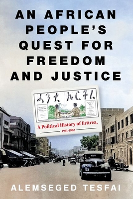 An African People's Quest for Freedom and Justice: A Political History of Eritrea, 1941-1962 By Alemseged Tesfai Cover Image