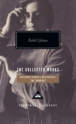 The Collected Works of Kahlil Gibran (Everyman's Library Contemporary Classics Series) Cover Image