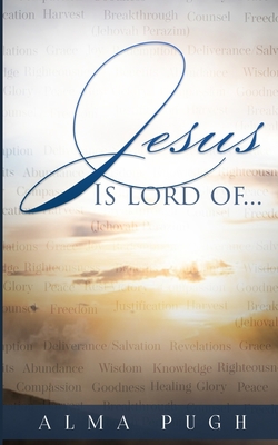 Jesus is Lord Of... Revised By Alma Pugh Cover Image