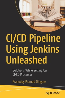 CI/CD Pipeline Using Jenkins Unleashed: Solutions While Setting Up CI/CD Processes By Pranoday Pramod Dingare Cover Image