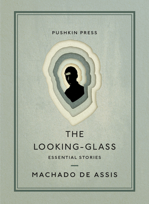 The Looking-Glass: Essential Stories By Machado De Assis, Daniel Hahn (Translated by) Cover Image