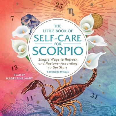 The Little Book of Self-Care for Scorpio: Simple Ways to Refresh and Restore--According to the Stars Cover Image