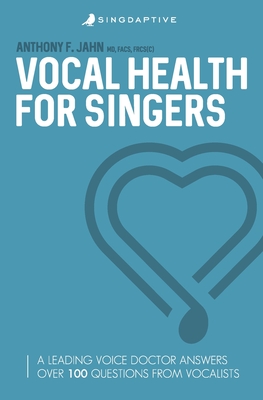 Vocal Health for Singers: A Leading Voice Doctor Answers Over 100 Questions from Vocalists By Jahn F. Dr Anthony Cover Image