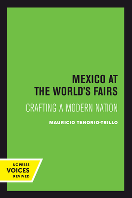 Mexico at the World's Fairs: Crafting a Modern Nation (The New Historicism: Studies in Cultural Poetics #35)
