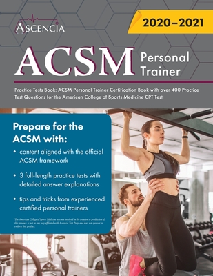 ACSM Personal Trainer Practice Tests Book: ACSM Personal Trainer Certification Book with over 400 Practice Test Questions for the American College of By Ascencia Personal Training Exam Team Cover Image