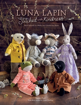 Luna Lapin Stitched with Kindness: New Friends to Make and Stories to Share By Sarah Peel Cover Image