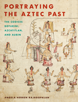 Portraying the Aztec Past: The Codices Boturini, Azcatitlan, and Aubin (Recovering Languages and Literacies of the Americas) Cover Image