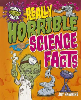 Really Horrible Science Facts (Really Horrible Facts)