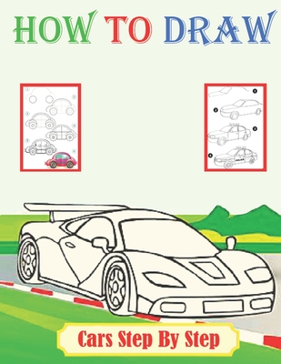 How To Draw Cars Step By Step: Learn to Draw Cars, Trucks, Planes