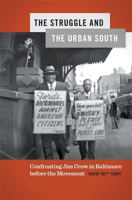 Struggle and the Urban South: Confronting Jim Crow in Baltimore Before the Movement (Politics and Culture in the Twentieth-Century Sout)