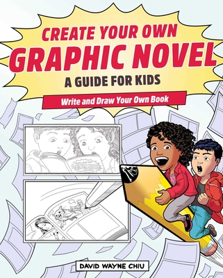 Create Your Own Graphic Novel: A Guide for Kids: Write and Draw Your Own Book Cover Image