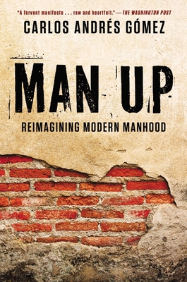Man Up: Reimagining Modern Manhood By Carlos Andres Gomez Cover Image