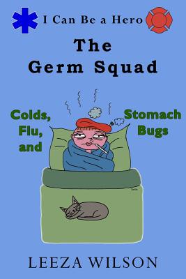 The Germ Squad: Colds, Flu, & Stomach Bugs By Leeza Wilson Cover Image