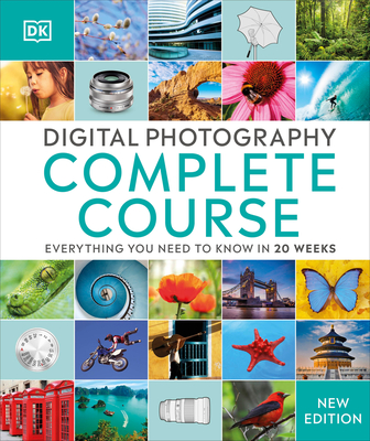 Digital Photography Complete Course: Learn Everything You Need to Know in 20 Weeks (DK Complete Courses)