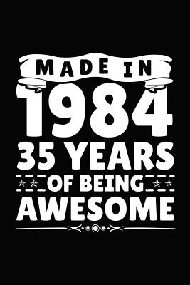 Made in 1984 35 Years of Being Awesome: Birthday Notebook for Your Friends That Love Funny Stuff Cover Image