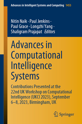 Advances in Computational Intelligence Systems: Contributions Presented at the 22nd UK Workshop on Computational Intelligence (Ukci 2023), September 6 (Advances in Intelligent Systems and Computing #1453)