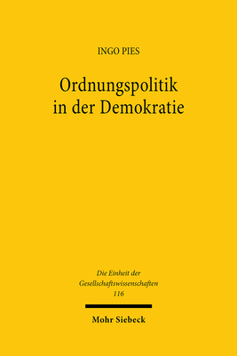 Ordnungspolitik in Der Demokratie: Ein Okonomischer Ansatz Diskursiver Politikberatung