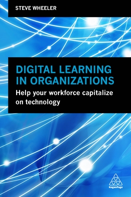 Digital Learning in Organizations: Help Your Workforce Capitalize on Technology Cover Image