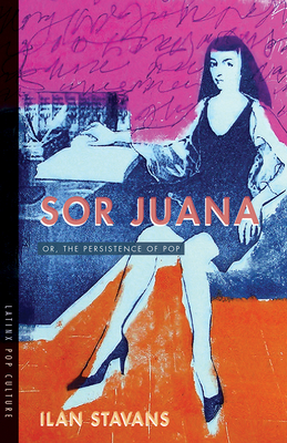 Sor Juana: Or, the Persistence of Pop (Latinx Pop Culture)