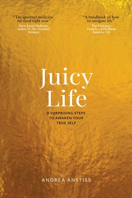 Juicy Life: 8 Surprising Steps to Awaken Your True Self Cover Image