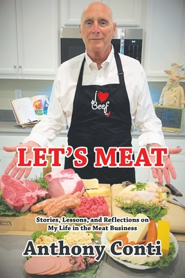 Let's Meat: Stories, Lessons, and Reflections on My Life in the Meat Business By Anthony Conti Cover Image