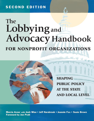 The Lobbying and Advocacy Handbook for Nonprofit Organizations, Second Edition: Shaping Public Policy at the State and Local Level Cover Image