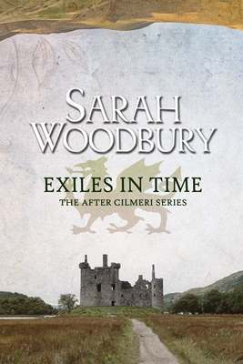 Exiles in Time (After Cilmeri #7) By Sarah Woodbury Cover Image